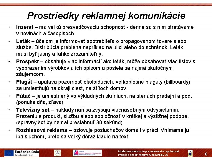 Prostriedky reklamnej komunikácie • • Inzerát – má veľkú presvedčovaciu schopnosť - denne sa Prostriedky reklamnej komunikácie • • Inzerát – má veľkú presvedčovaciu schopnosť - denne sa