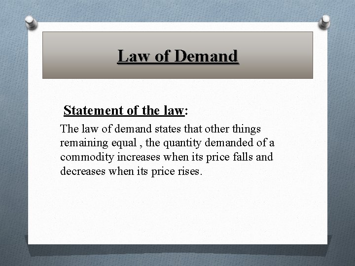 Law of Demand Statement of the law: The law of demand states that other