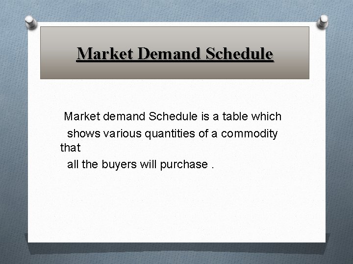 Market Demand Schedule Market demand Schedule is a table which shows various quantities of