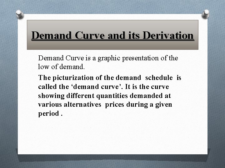 Demand Curve and its Derivation Demand Curve is a graphic presentation of the low