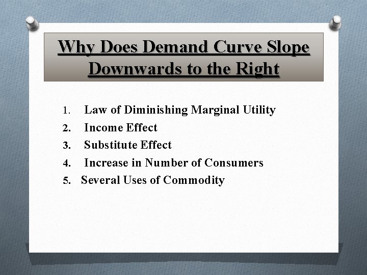 Why Does Demand Curve Slope Downwards to the Right 1. 2. 3. 4. 5.