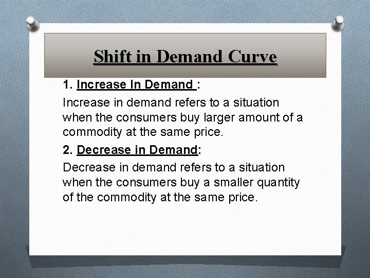 Shift in Demand Curve 1. Increase In Demand : Increase in demand refers to