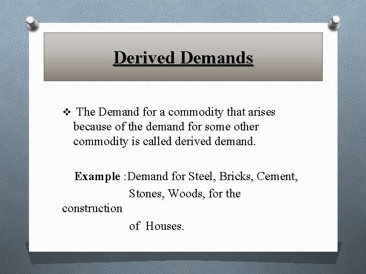 Derived Demands v The Demand for a commodity that arises because of the demand