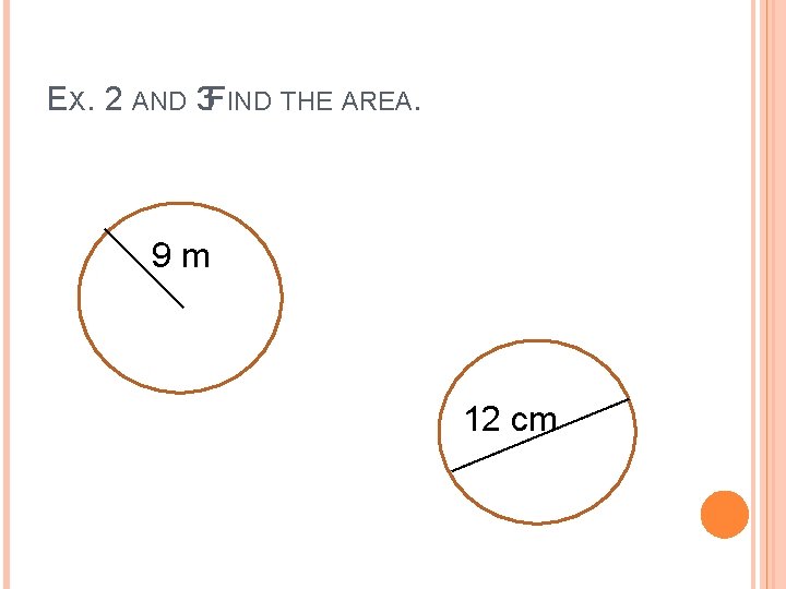 EX. 2 AND 3 FIND THE AREA. 9 m 12 cm EX. 2 AND 3 FIND THE AREA. 9 m 12 cm
