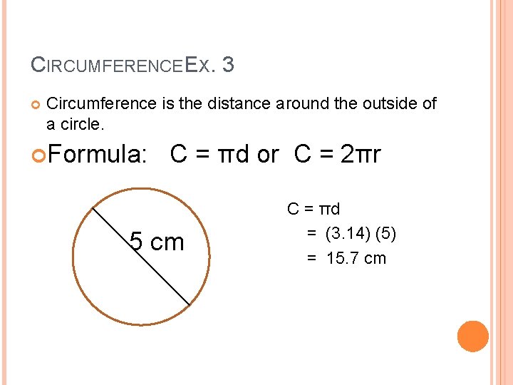 CIRCUMFERENCE EX. 3 Circumference is the distance around the outside of a circle. Formula: CIRCUMFERENCE EX. 3 Circumference is the distance around the outside of a circle. Formula: