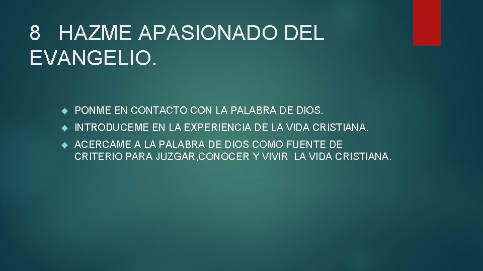 8 HAZME APASIONADO DEL EVANGELIO. PONME EN CONTACTO CON LA PALABRA DE DIOS. INTRODUCEME