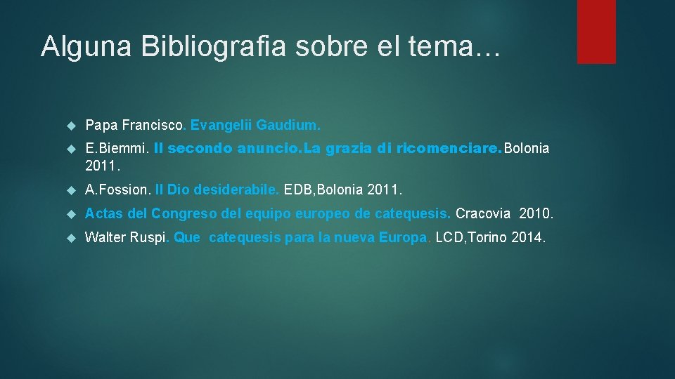 Alguna Bibliografia sobre el tema… Papa Francisco. Evangelii Gaudium. E. Biemmi. Il secondo anuncio.