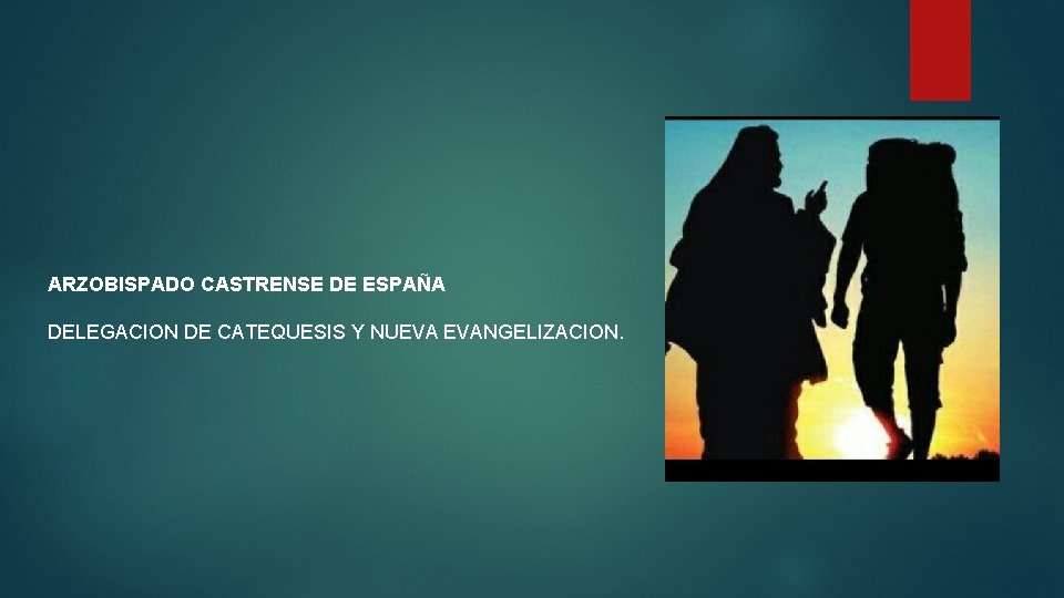 ARZOBISPADO CASTRENSE DE ESPAÑA DELEGACION DE CATEQUESIS Y NUEVA EVANGELIZACION. 