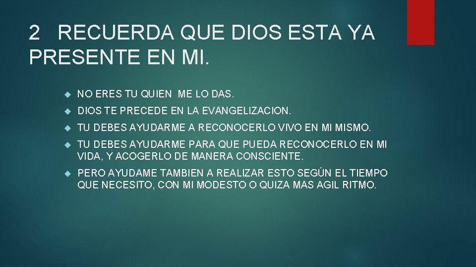 2 RECUERDA QUE DIOS ESTA YA PRESENTE EN MI. NO ERES TU QUIEN ME