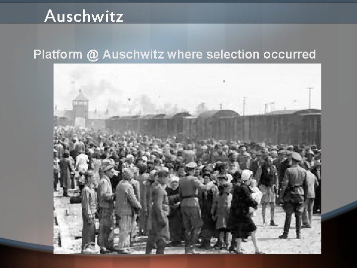 Auschwitz Platform @ Auschwitz where selection occurred 