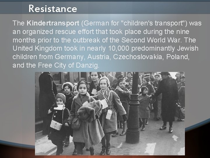Resistance The Kindertransport (German for "children's transport") was an organized rescue effort that took