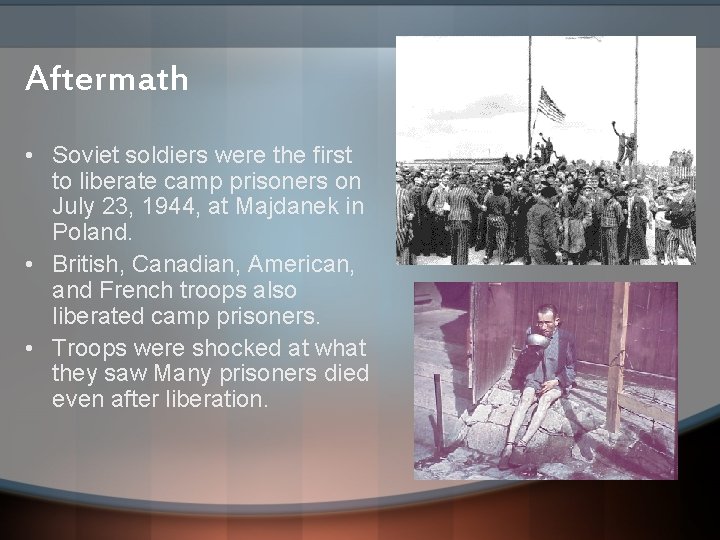 Aftermath • Soviet soldiers were the first to liberate camp prisoners on July 23,