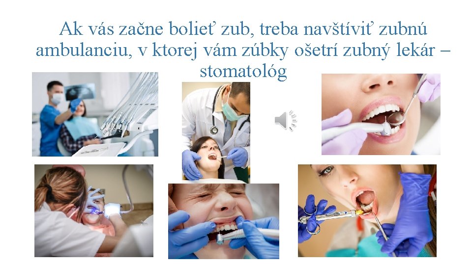 Ak vás začne bolieť zub, treba navštíviť zubnú ambulanciu, v ktorej vám zúbky ošetrí