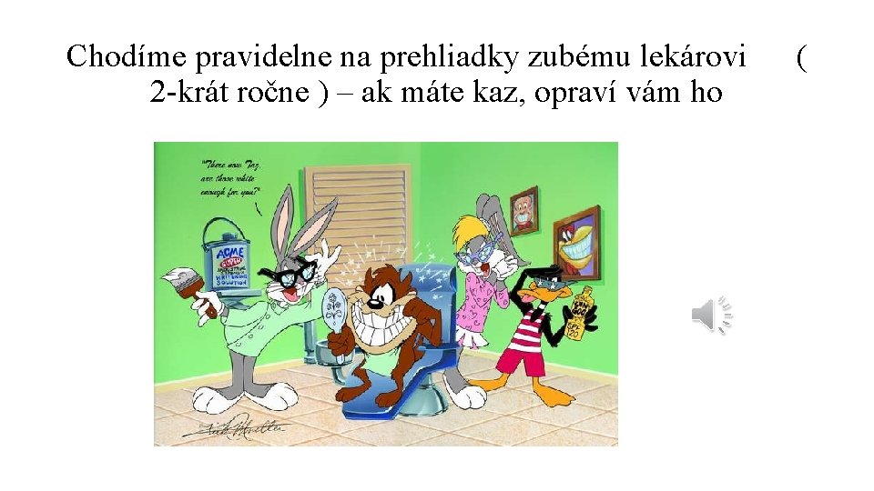 Chodíme pravidelne na prehliadky zubému lekárovi 2 -krát ročne ) – ak máte kaz,