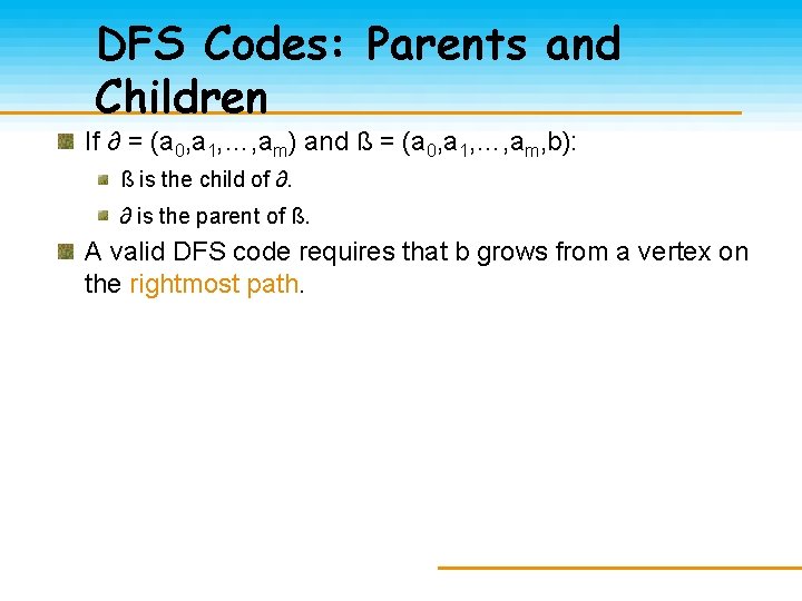 DFS Codes: Parents and Children If ∂ = (a 0, a 1, …, am)