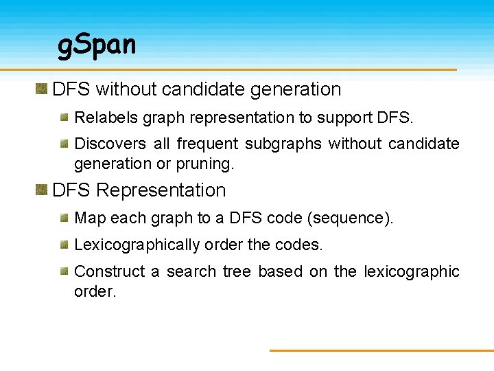 g. Span DFS without candidate generation Relabels graph representation to support DFS. Discovers all