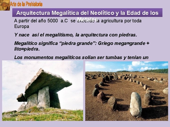 Arquitectura Megalítica del Neolítico y la Edad de los Metalesla agricultura por toda A