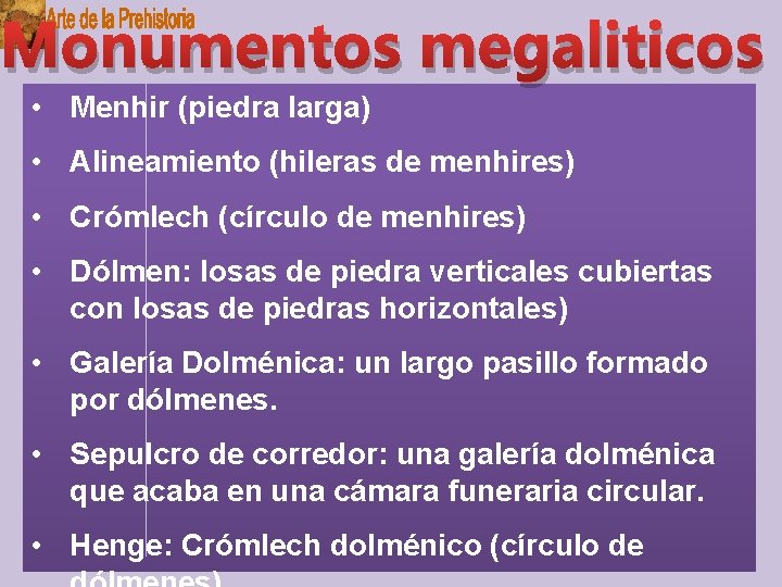 Monumentos megaliticos • Menhir (piedra larga) • Alineamiento (hileras de menhires) • Crómlech (círculo