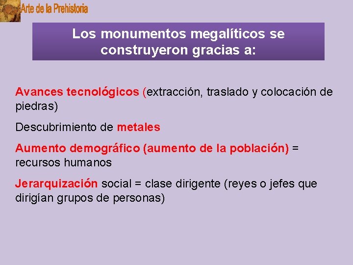 Los monumentos megalíticos se construyeron gracias a: Avances tecnológicos (extracción, traslado y colocación de