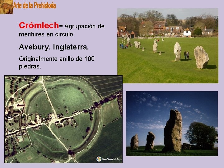 Crómlech= Agrupación de menhires en círculo Avebury. Inglaterra. Originalmente anillo de 100 piedras. 