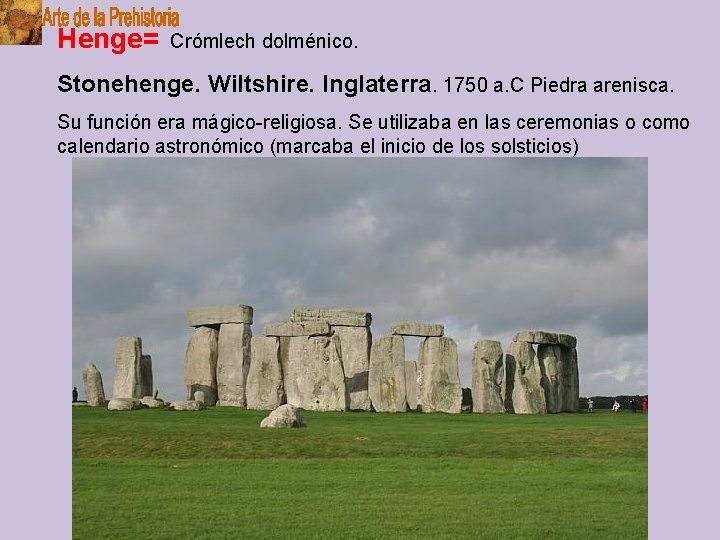 Henge= Crómlech dolménico. Stonehenge. Wiltshire. Inglaterra. 1750 a. C Piedra arenisca. Su función era