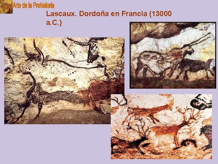 Lascaux. Dordoña en Francia (13000 a. C. ) 