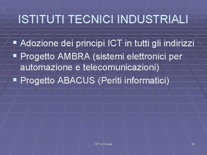 ISTITUTI TECNICI INDUSTRIALI § Adozione dei principi ICT in tutti gli indirizzi § Progetto