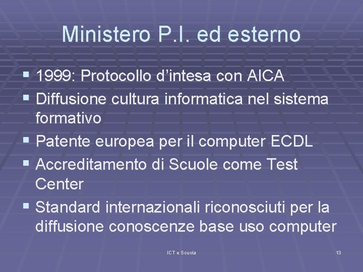 Ministero P. I. ed esterno § 1999: Protocollo d’intesa con AICA § Diffusione cultura