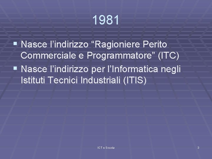 1981 § Nasce l’indirizzo “Ragioniere Perito Commerciale e Programmatore” (ITC) § Nasce l’indirizzo per