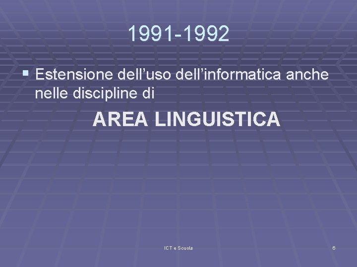 1991 -1992 § Estensione dell’uso dell’informatica anche nelle discipline di AREA LINGUISTICA ICT e