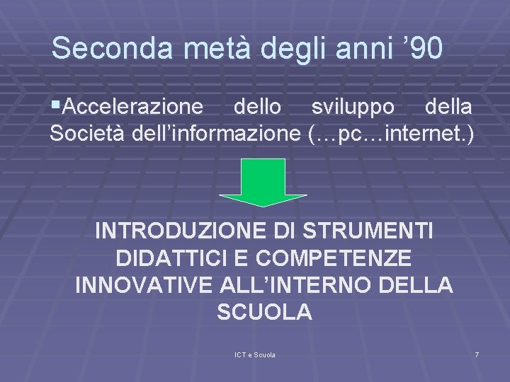 Seconda metà degli anni ’ 90 §Accelerazione dello sviluppo della Società dell’informazione (…pc…internet. )