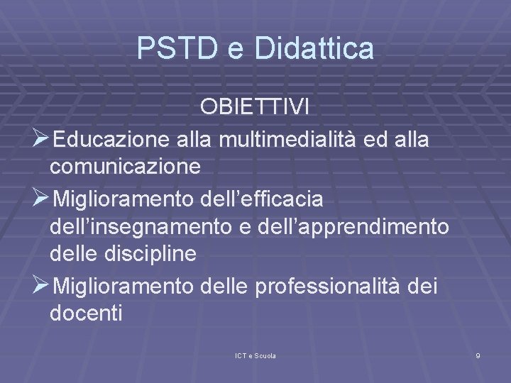 PSTD e Didattica OBIETTIVI ØEducazione alla multimedialità ed alla comunicazione ØMiglioramento dell’efficacia dell’insegnamento e
