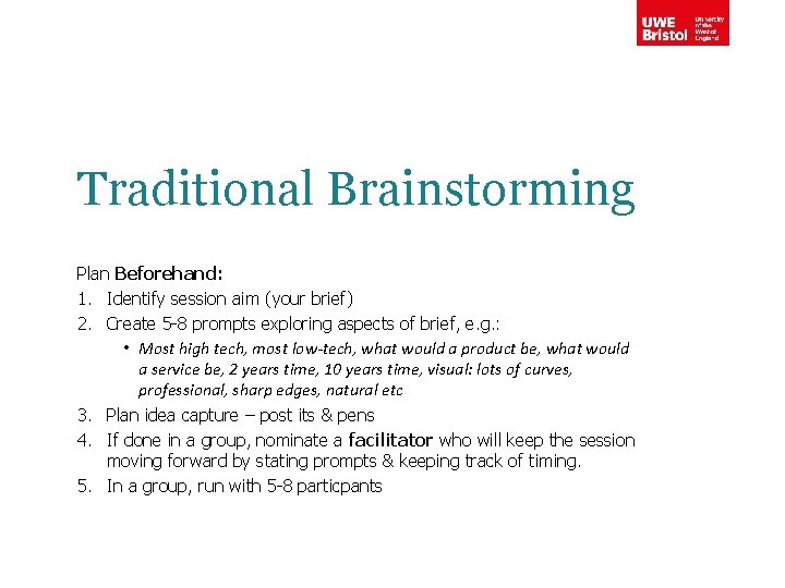 Traditional Brainstorming Plan Beforehand: 1. Identify session aim (your brief) 2. Create 5 -8
