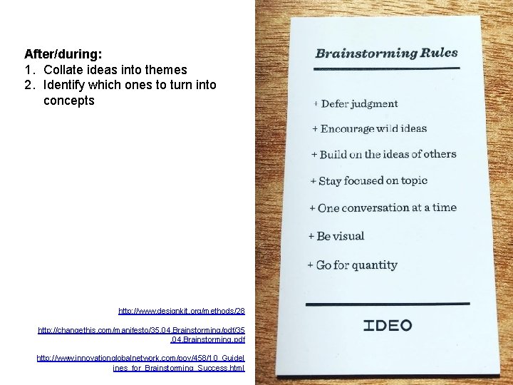 After/during: 1. Collate ideas into themes 2. Identify which ones to turn into concepts