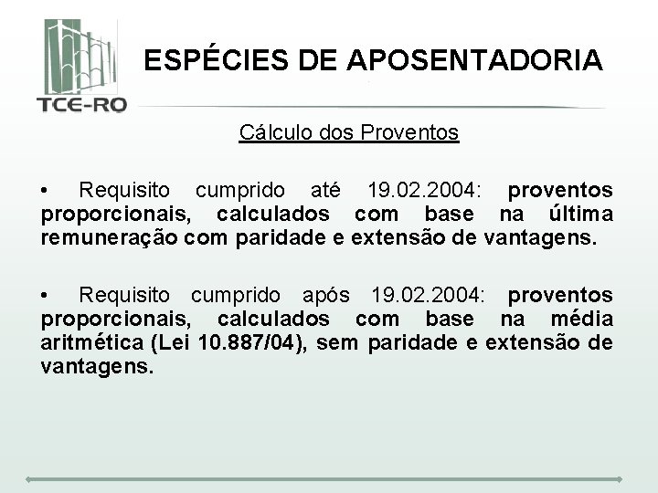 ESPÉCIES DE APOSENTADORIA Cálculo dos Proventos • Requisito cumprido até 19. 02. 2004: proventos
