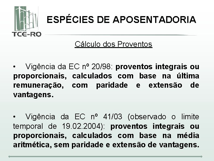 ESPÉCIES DE APOSENTADORIA Cálculo dos Proventos • Vigência da EC nº 20/98: proventos integrais