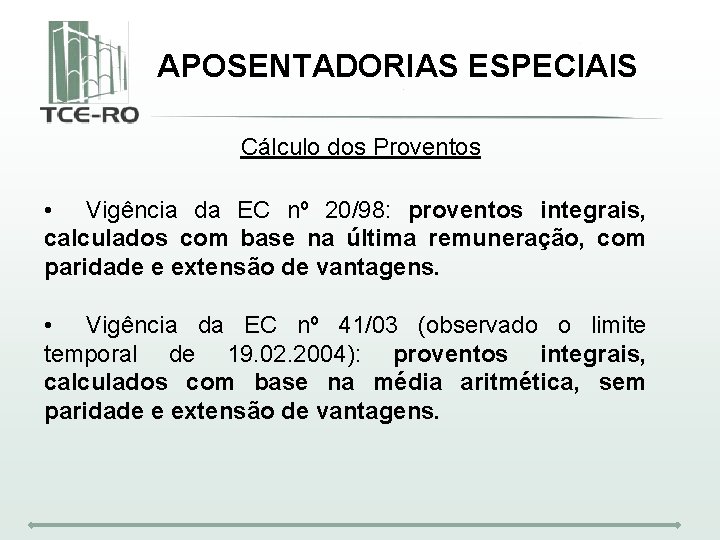 APOSENTADORIAS ESPECIAIS Cálculo dos Proventos • Vigência da EC nº 20/98: proventos integrais, calculados