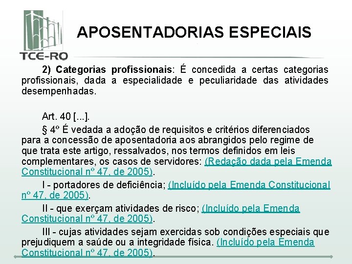 APOSENTADORIAS ESPECIAIS 2) Categorias profissionais: É concedida a certas categorias profissionais, dada a especialidade