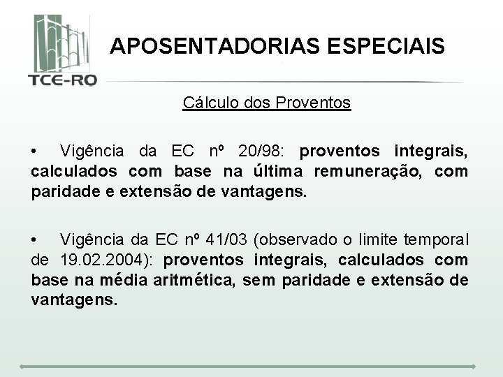APOSENTADORIAS ESPECIAIS Cálculo dos Proventos • Vigência da EC nº 20/98: proventos integrais, calculados