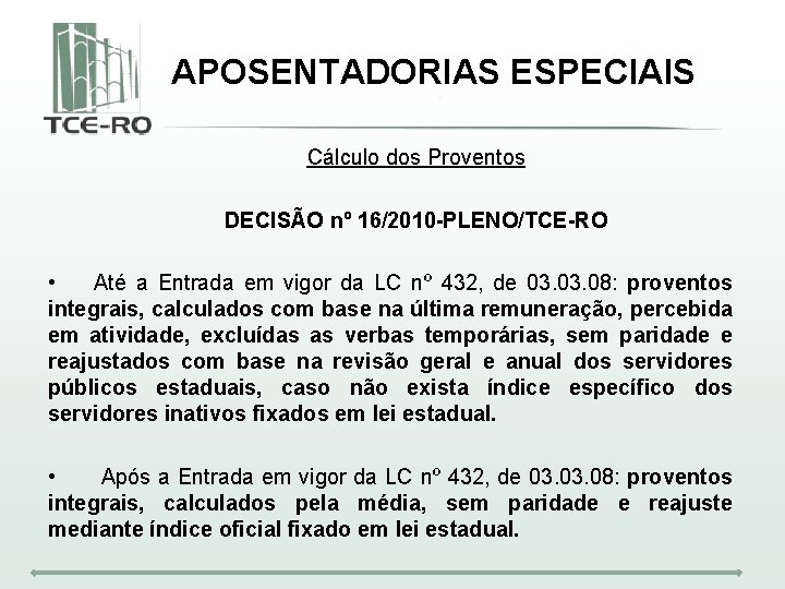 APOSENTADORIAS ESPECIAIS Cálculo dos Proventos DECISÃO nº 16/2010 -PLENO/TCE-RO • Até a Entrada em