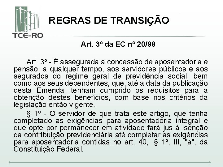 REGRAS DE TRANSIÇÃO Art. 3º da EC nº 20/98 Art. 3º - É assegurada