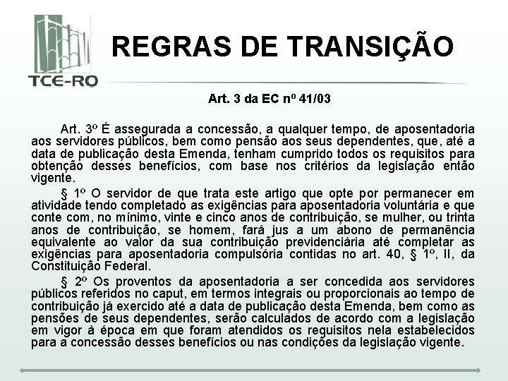 REGRAS DE TRANSIÇÃO Art. 3 da EC nº 41/03 Art. 3º É assegurada a