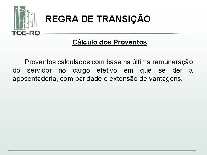 REGRA DE TRANSIÇÃO Cálculo dos Proventos calculados com base na última remuneração do servidor