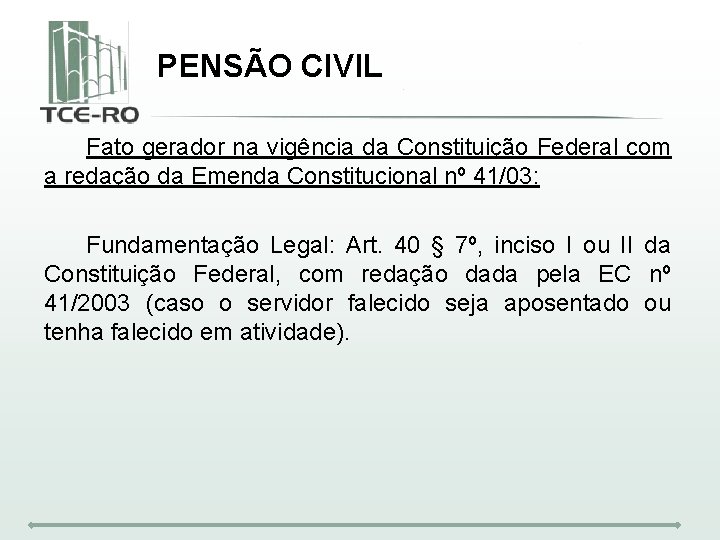 PENSÃO CIVIL Fato gerador na vigência da Constituição Federal com a redação da Emenda