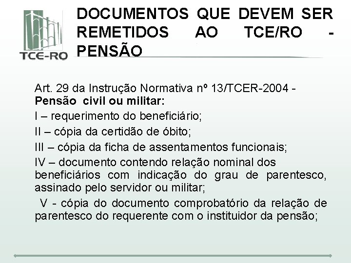 DOCUMENTOS QUE DEVEM SER REMETIDOS AO TCE/RO PENSÃO Art. 29 da Instrução Normativa nº