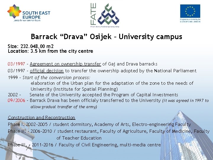 Barrack “Drava” Osijek – University campus Size: 232. 048, 00 m 2 Location: 3.