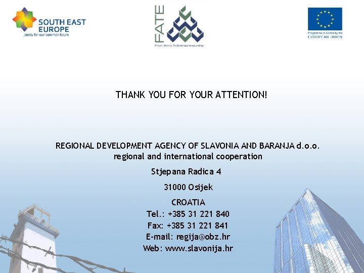 THANK YOU FOR YOUR ATTENTION! REGIONAL DEVELOPMENT AGENCY OF SLAVONIA AND BARANJA d. o.
