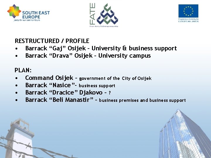 RESTRUCTURED / PROFILE • Barrack “Gaj” Osijek – University & business support • Barrack