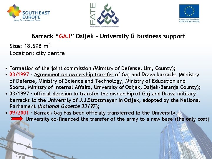 Barrack “GAJ” Osijek – University & business support Size: 18. 598 m 2 Location: