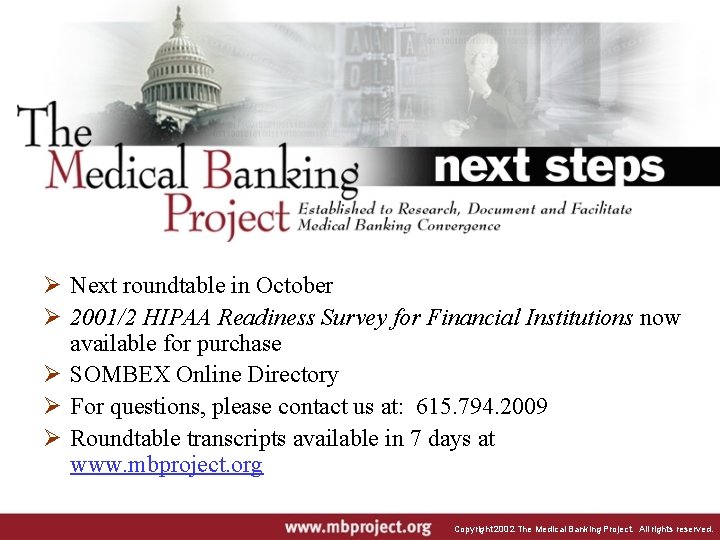 Ø Next roundtable in October Ø 2001/2 HIPAA Readiness Survey for Financial Institutions now